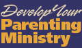 Develop Your Parenting Ministry